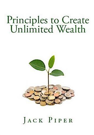 Principles to Create Unlimited Wealth