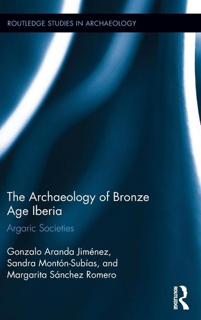 The Archaeology of Bronze Age Iberia