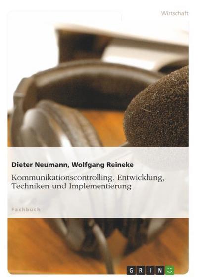 Kommunikationscontrolling. Entwicklung, Techniken und Implementierung - Wolfgang Reineke