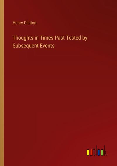 Thoughts in Times Past Tested by Subsequent Events