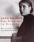 Anna Seghers. Eine Biographie in Bildern