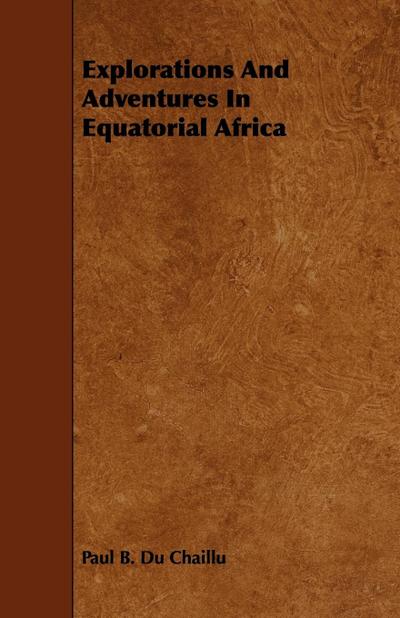 Explorations And Adventures In Equatorial Africa