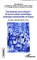 Une mémoire pour demain : 30 ans de culture scientifique, technique et industrielle en France