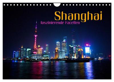 Shanghai - faszinierende Facetten (Wandkalender 2024 DIN A4 quer), CALVENDO Monatskalender