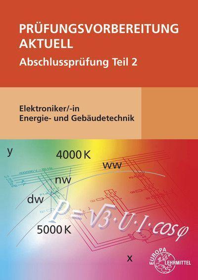 Prüfungsvorbereitung aktuell - Elektroniker/-in Energie- und Gebäudetechnik: Abschlussprüfung Teil 2