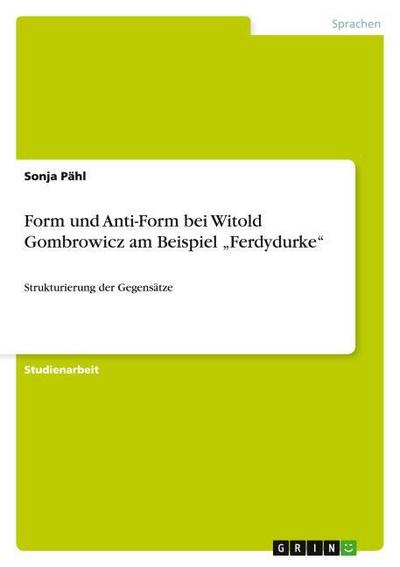 Form und Anti-Form bei Witold Gombrowicz am Beispiel ¿Ferdydurke¿ - Sonja Pähl