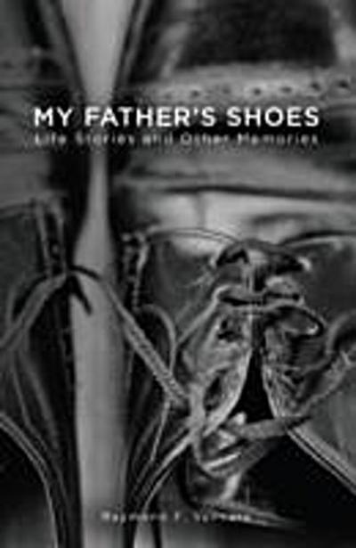My Father’s Shoes : Life Stories and Other Memories