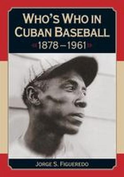 Who’s Who in Cuban Baseball, 1878-1961