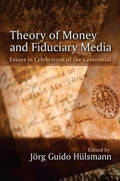 Theory of Money and Fiduciary Media: Essays in Celebration of the Centennial
