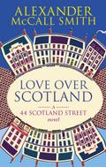 Love Over Scotland: A 44 Scotland Street Novel