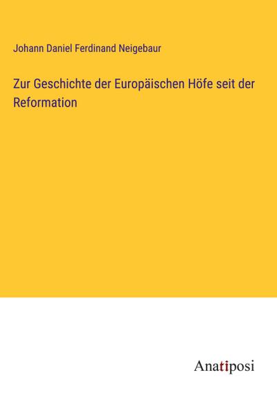 Zur Geschichte der Europäischen Höfe seit der Reformation