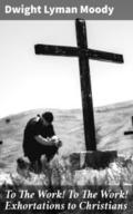 To The Work! To The Work! Exhortations to Christia