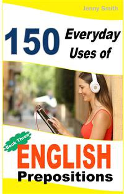 150 Everyday Uses of English Prepositions. Book 3