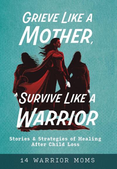 Grieve Like A Mother, Survive Like A Warrior