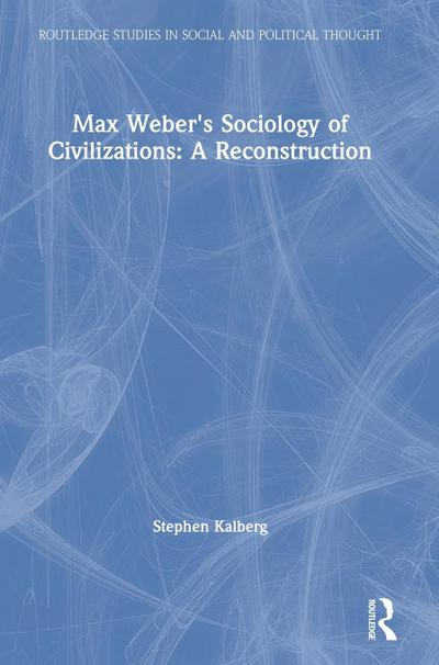 Max Weber’s Sociology of Civilizations