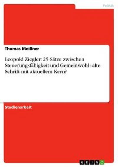 Leopold Ziegler: 25 Sätze zwischen Steuerungsfähigkeit und Gemeinwohl - alte Schrift mit aktuellem Kern?
