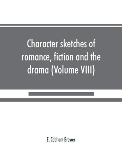 Character sketches of romance, fiction and the drama (Volume VIII)