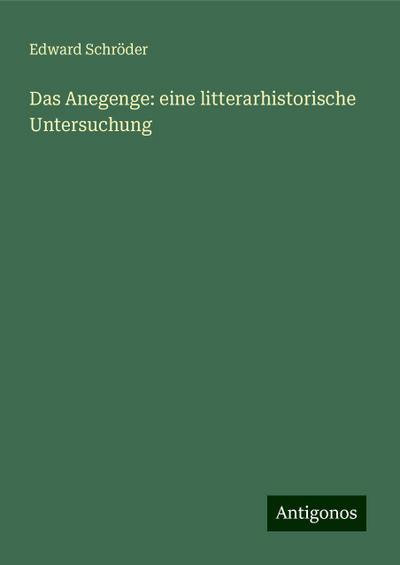 Schröder, E: Anegenge: eine litterarhistorische Untersuchung