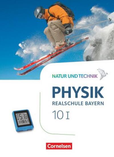 Natur und Technik - Physik Neubearbeitung - Realschule Bayern - Band 10: Wahlpflichtfächergruppe I Schülerbuch. Bd.1