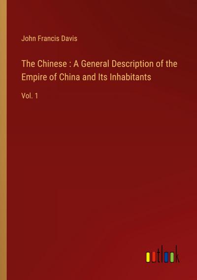 The Chinese : A General Description of the Empire of China and Its Inhabitants