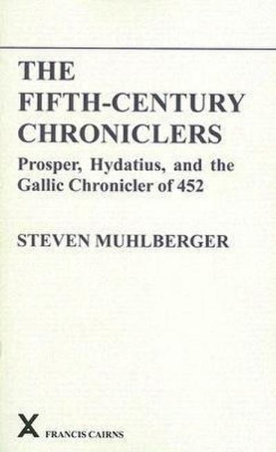 The Fifth-Century Chroniclers: Prosper, Hydatius and the Gallic Chronicle of 452