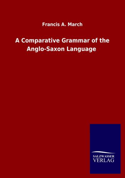 A Comparative Grammar of the Anglo-Saxon Language