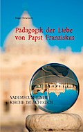 Pädagogik der Liebe von Papst Franziskus