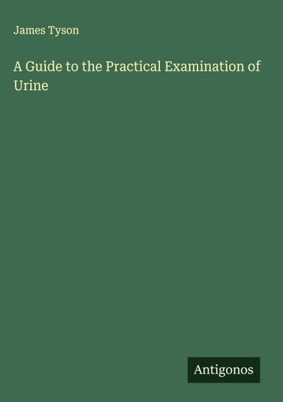 A Guide to the Practical Examination of Urine