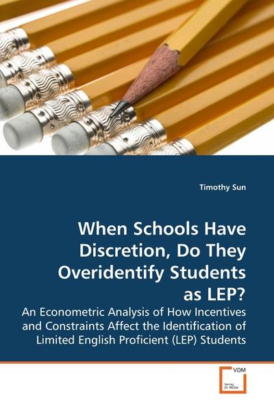 When Schools Have Discretion, Do They Overidentify Students as LEP? - Timothy Sun