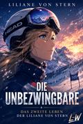 Die Unbezwingbare - Das zweite Leben der Liliane von Stern