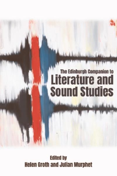 Edinburgh Companion to Literature and Sound Studies