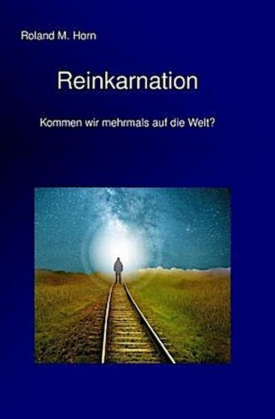 Reinkarnation - Kommen wir mehrmals auf die Welt?