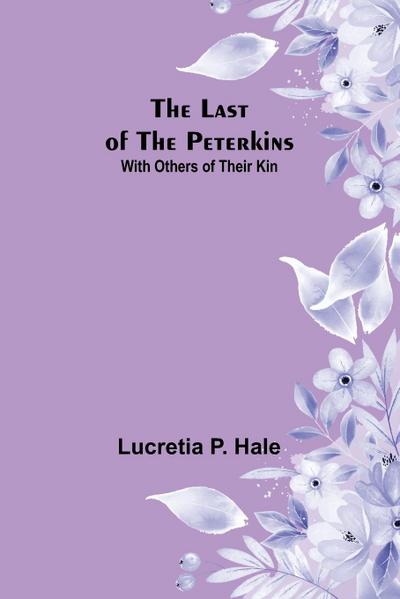 The Last of the Peterkins ;With Others of Their Kin