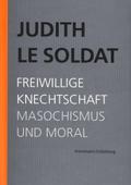 Freiwillige Knechtschaft. Masochismus und Moral