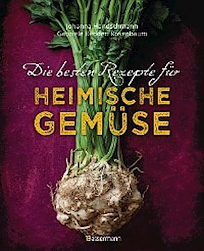 Die besten Rezepte für heimische Gemüse. Mit Fleisch, Geflügel, Fisch und vegetarisch. Das Kochbuch für Blatt- und Kohlgemüse, Knollen, Wurzeln und Rüben, Maronen, Kürbis, Pastinake, Portulak, Steckrübe & Co.