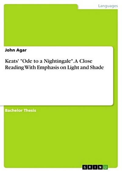 Keats’ "Ode to a Nightingale". A Close Reading With Emphasis on Light and Shade