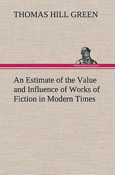 An Estimate of the Value and Influence of Works of Fiction in Modern Times