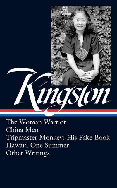 Maxine Hong Kingston: The Woman Warrior, China Men, Tripmaster Monkey, Hawai’i O Ne Summer, Other Writings (Loa #355)