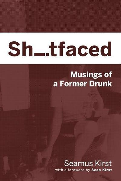 Shitfaced: Musings of a Former Drunk