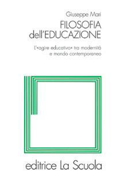 Filosofia dell’educazione. L’"agire educativo" tra modernità e mondo contemporaneo
