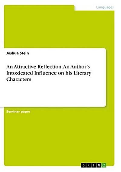An Attractive Reflection. An Author’s Intoxicated Influence on his Literary Characters
