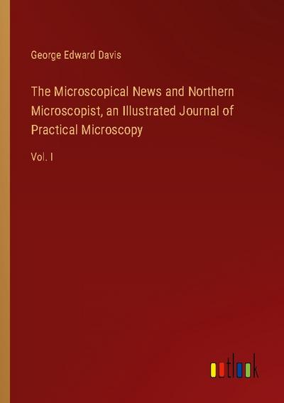 The Microscopical News and Northern Microscopist, an Illustrated Journal of Practical Microscopy