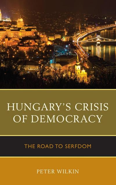 Wilkin, P: Hungary’s Crisis of Democracy