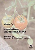 Karin`s vegetarische Rezeptesammlung: gekocht im Seminar- & Gästehaus Freisbach