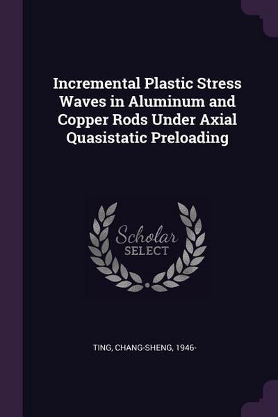 Incremental Plastic Stress Waves in Aluminum and Copper Rods Under Axial Quasistatic Preloading