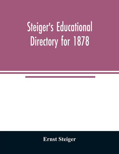 Steiger’s educational directory for 1878