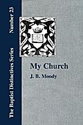 My Church. Its Characteristics and Perpetuity