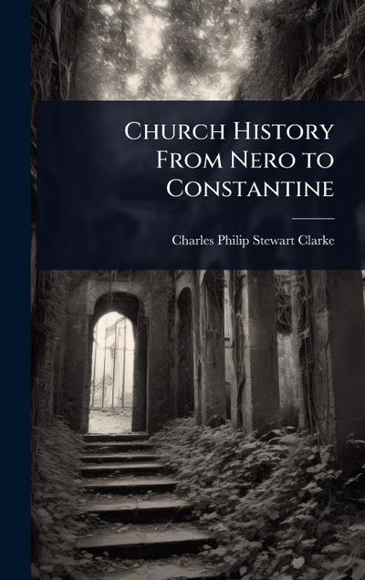Church History From Nero to Constantine