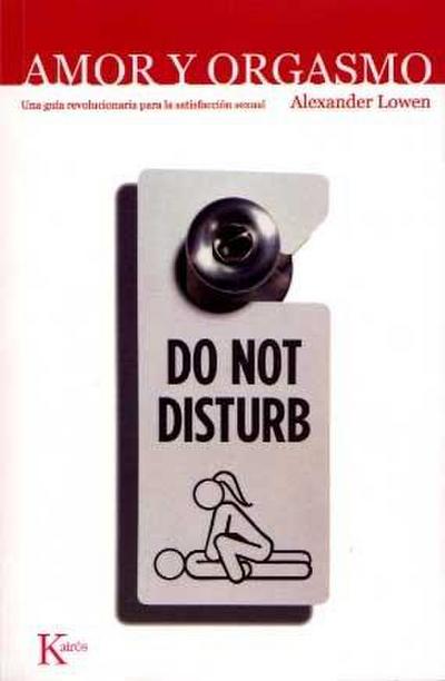 Amor y orgasmo : una guía revolucionaria para la satisfacción sexual