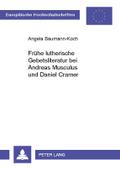 Frühe lutherische Gebetsliteratur bei Andreas Musculus und Daniel Cramer